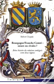 Capa do artigo Bourgogne/Franche-Comté : Soeurs Ou Rivales ? ; Brève Histoire Des Relations Ambiguës Entre Deux Régions