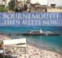 Bournemouth Then Meets Now - Preview