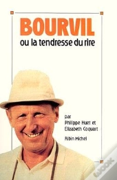Bourvil Ou La Tendresse Du Rire
