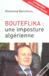 Bouteflika : Une Imposture Algérienne