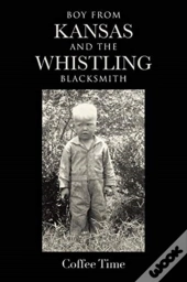 Boy From Kansas And The Whistling Blacksmith