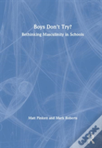 Boys Don'T Try? Rethinking Masculinity In Schools
