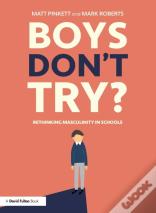 Boys Don'T Try? Rethinking Masculinity In Schools