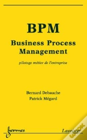 Bpm ; Business Process Management ; Pilotage Métier De L'Entreprise