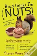 Brad Thinks I'M Nuts!