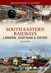 Bradshaw'S Guide: South Eastern Railways: London, Chatham & Dover
