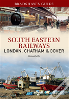 Bradshaw'S Guide: South Eastern Railways: London, Chatham & Dover