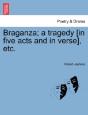 Braganza; A Tragedy (In Five Acts And In - Preview
