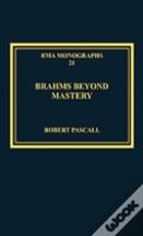 Brahms Beyond Mastery