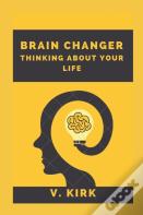 Brain Changer Thinking About Your Life