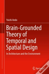 Brain-Grounded Theory Of Temporal And Spatial Design