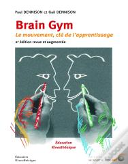 Brain Gym ; Le Mouvement, Clé De L'Apprentissage (2e Édition)
