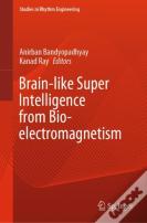 Brain-Like Super Intelligence From Bio-Electromagnetism