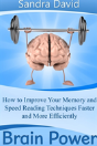 Brain Power: How To Improve Your Memory And Speed Reading Techniques Faster And More Efficiently - Preview