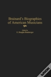 Brainard'S Biographies Of American Musicians