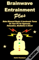 Brainwave Entrainment Plus: Make Binaural Beats & Isochronic Tones On Your Pc For Hypnosis, Relaxation, Meditation & More!