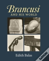 Brancusi And His World