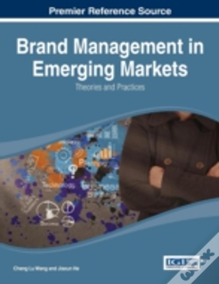 Brand Management In Emerging Markets: Theories And Practices