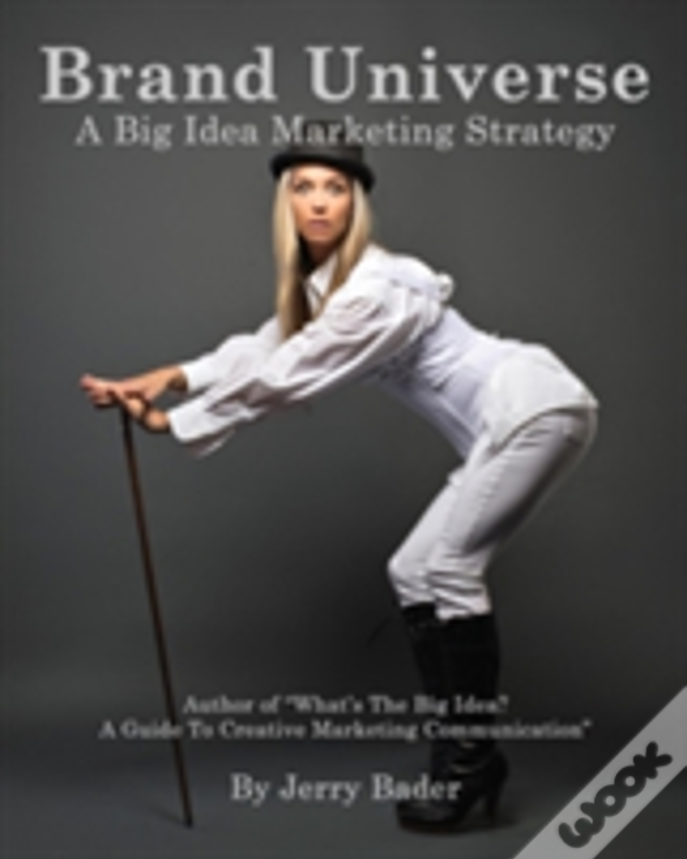 Brand Universe: A Big Idea Marketing Strategy