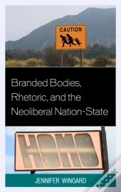 Branded Bodies, Rhetoric, And The Neoliberal Nation-State