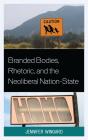 Branded Bodies, Rhetoric, And The Neoliberal Nation-State - Preview
