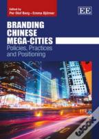 Branding Chinese Mega-Cities - Policies, Practices And Positioning