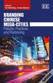 Branding Chinese Mega-Cities - Policies, Practices And Positioning