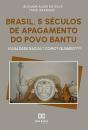 Brasil, 5 Séculos De Apagamento Do Povo Bantu - Preview