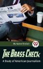 Brass Check A Study Of American Journalism - Preview