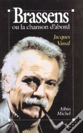Brassens Ou La Chanson D'Abord