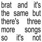 BRAT and It's the Same But There's Three More Songs So It's Not - CD - Preview