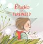 Brave Like Fireweed - Preview
