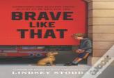 Brave Like That