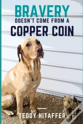 Bravery Doesn'T Come From A Copper Coin