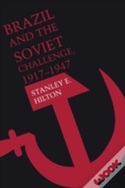 Brazil And The Soviet Challenge, 1917â€“1947