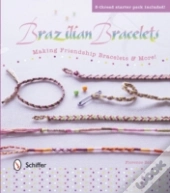 Brazilian Bracelets: Making Friendship Bracelets & More