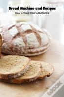 Bread Machine And Recipes