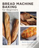 Bread Machine Baking For Beginners