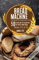 Bread Machine Cookbook For  Beginners 2021