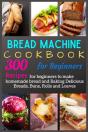 Bread Machine Cookbook For Beginners - Preview