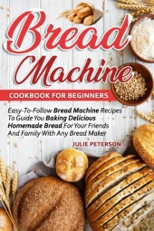 Bread Machine Cookbook For Beginners