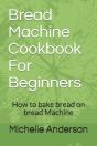 Bread Machine Cookbook For Beginners - Preview