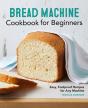 Bread Machine Cookbook For Beginners - Preview
