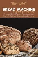 Bread Machine Cookbook For Beginners
