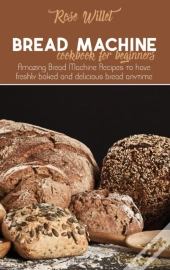 Bread Machine Cookbook For Beginners