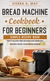 Capa do artigo Bread Machine Cookbook For Beginners: Si