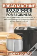 Bread Machine Cookbook For Beginners