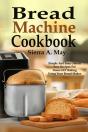 Bread Machine Cookbook: Simple And Easy - Preview