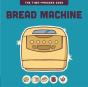 Bread Machine - Preview