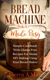 Bread Machine Made Easy